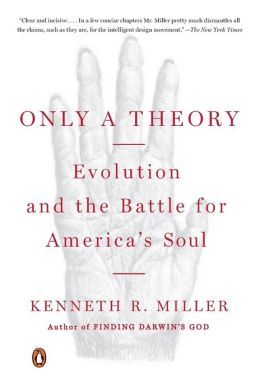 Only a Theory: Evolution and the Battle for America's Soul Kenneth R. Miller