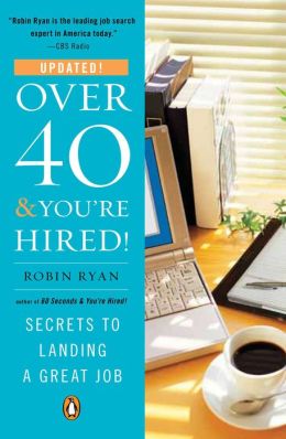 Over 40 and You're Hired!: Secrets to Landing a Great Job