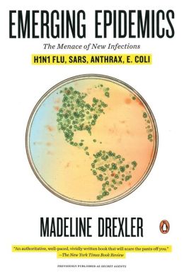 Emerging Epidemics: The Menace of New Infections Madeline Drexler
