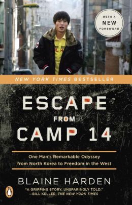 Escape from Camp 14: One Man's Remarkable Odyssey from North Korea to Freedom inthe West Blaine Harden