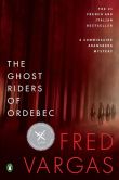 Book Cover Image. Title: The Ghost Riders of Ordebec:  A Commissaire Adamsberg Mystery, Author: Fred Vargas