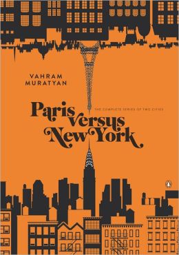 Paris versus New York: The Complete Series of Two Cities Vahram Muratyan