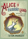 Book Cover Image. Title: Alice in Tumblr-land:  And Other Fairy Tales for the Next Generation, Author: Tim Manley