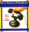 Once upon a Telephone: An Illustrated Social History