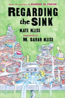 Regarding the Sink : Where, Oh Where, Did Waters Go? Kate Klise and M. Sarah Klise