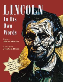 Lincoln in His Own Words Milton Meltzer and Stephen Alcorn