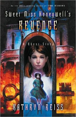 Sweet Miss Honeywell's Revenge: A Ghost Story Kathryn Reiss