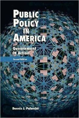 Public Policy in America: Government in Action Dennis James Palumbo