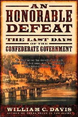 An Honorable Defeat: The Last Days of the Confederate Government