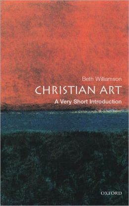 Christian Art: A Very Short Introduction Beth Williamson