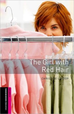 Oxford Bookworms Library: The Girl with Red Hair: Starter: 250-Word Vocabulary (Oxford Bookworms: Starter) Christine Lindop