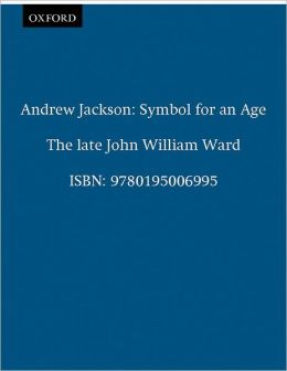 Andrew Jackson: Symbol for an Age