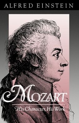 Mozart: His Character, His Work