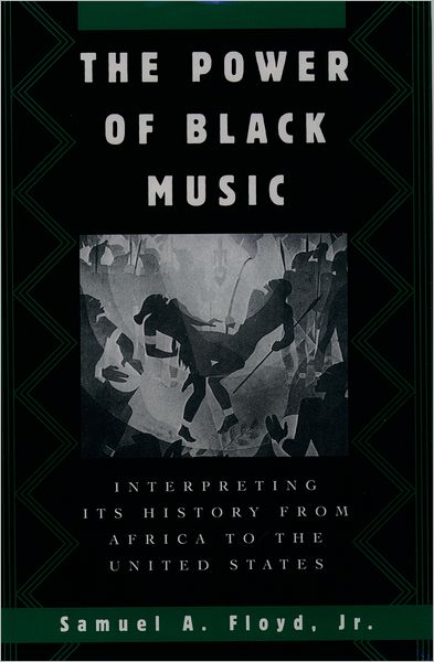 The Power of Black Music: Interpreting Its History from Africa to the United States