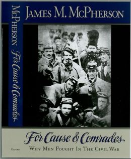 For Cause and Comrades: Why Men Fought in the Civil War