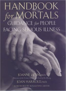 Handbook for Mortals: Guidance for People Facing Serious Illness