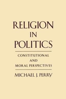 Religion in Politics : Constitutional and Moral Perspectives