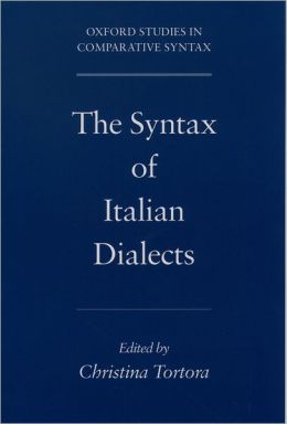 The Syntax of Italian Dialects (Oxford Studies in Comparative Syntax) Christina Tortora