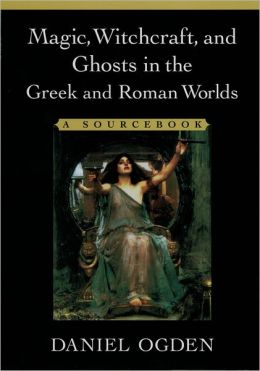 Magic, Witchcraft, and Ghosts in the Greek and Roman Worlds: A Sourcebook