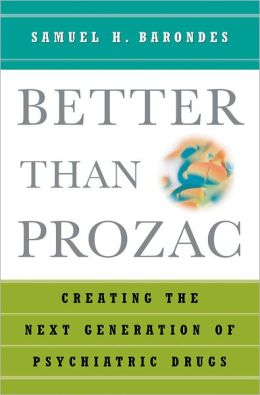Better than Prozac: Creating the Next Generation of Psychiatric Drugs