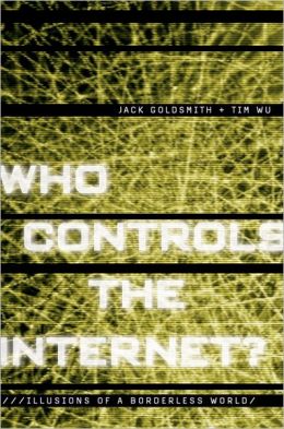 Who Controls the Internet?: Illusions of a Borderless World