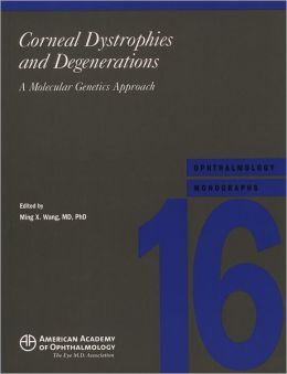 Corneal Dystrophies and Degenerations: A Molecular Genetics Approach