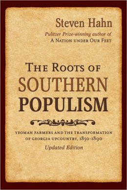 The Roots of Southern Populism: Yeoman Farmers and the Transformation of the Georgia Upcountry, 1850-1890 Steven Hahn