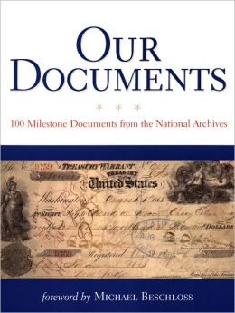 Our Documents: 100 Milestone Documents from the National Archives The National Archives and Michael Beschloss
