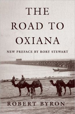 The Road to Oxiana Robert Byron, Paul Fussell and Rory Stewart