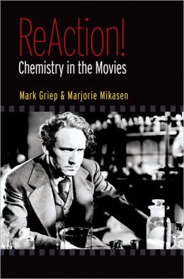 ReAction!: Chemistry in the Movies Mark A. Griep and Marjorie L. Mikasen