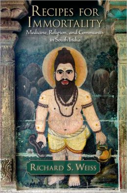 Recipes for Immortality: Healing, Religion, and Community in South India Richard S. Weiss