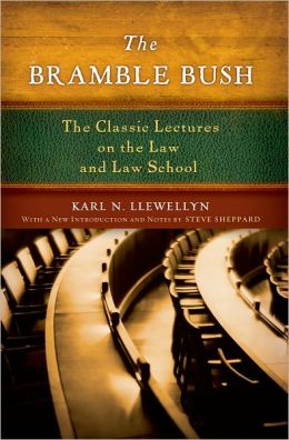 The Bramble Bush: The Classic Lectures on the Law and Law School Karl N. Llewellyn