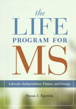 The LIFE Program for MS: Lifestyle, Independence, Fitness and Energy Susan Epstein