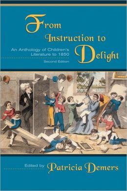 From Instruction to Delight: An Anthology of Children's Literature to 1850 Patricia Demers