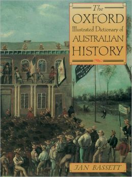 The Oxford Illustrated Dictionary of Australian History Jan Bassett