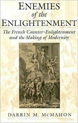 Enemies of the Enlightenment: The French Counter-Enlightenment and the Making of Modernity