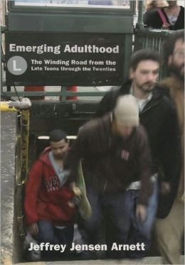 Emerging Adulthood : The Winding Road from the Late Teens through the Twenties: The Winding Road from the Late Teens through the Twenties