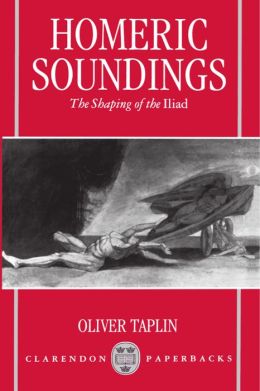 Homeric Soundings: The Shaping of the Iliad