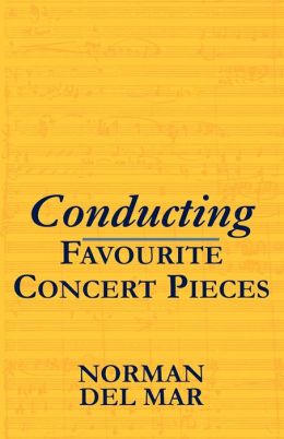 Conducting Favourite Concert Pieces Norman Del Mar and Jonathan Del Mar