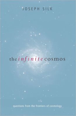 The Infinite Cosmos: Questions from the Frontiers of Cosmology Joseph Silk