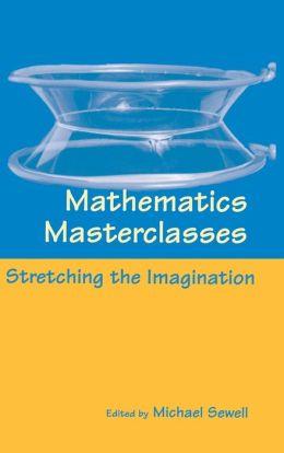 Mathematics masterclasses: Stretching the imagination Michael J. Sewell