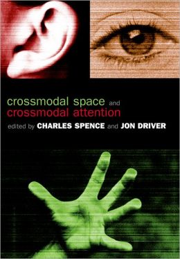 Crossmodal Space and Crossmodal Attention Charles Spence and Jon Driver