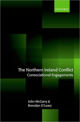 The Northern Ireland Conflict: Consociational Engagements