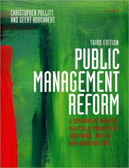 Public Management Reform: A Comparative Analysis - New Public Management, Governance, and the Neo-Weberian State Christopher Pollitt and Geert Bouckaert