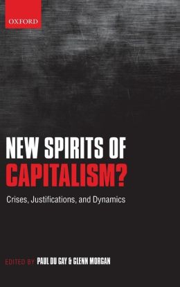 New Spirits of Capitalism?: Crises, Justifications, and Dynamics Paul du Gay and Glenn Morgan