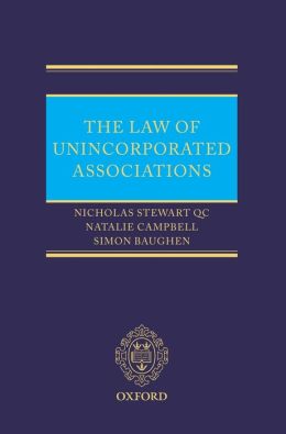 The Law of Unincorporated Associations Nicholas Stewart QC, Natalie Campbell and Simon Baughen