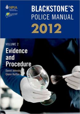 Blackstone's Police Manual Volume 2: Evidence and Procedure 2012 David Johnston, Glenn Hutton and Paul Connor