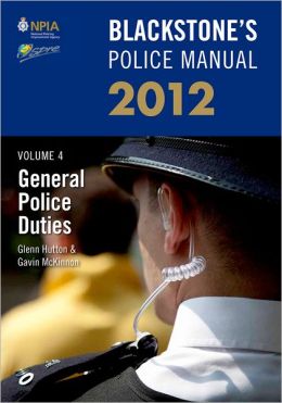 Blackstone's Police Manual Volume 4: General Police Duties 2012 Glenn Hutton, Gavin McKinnon and Paul Connor