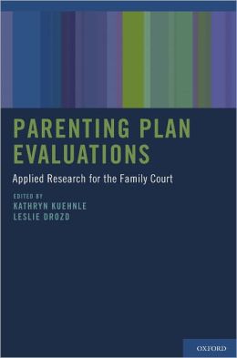 Parenting Plan Evaluations: Applied Research for the Family Court Kathryn Kuehnle and Leslie Drozd