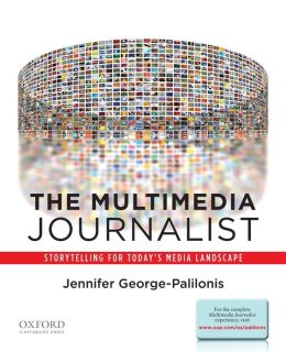 The Multimedia Journalist: Storytelling for Today's Media Landscape